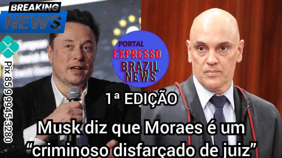 Musk diz que Moraes é um “criminoso disfarçado de juiz”