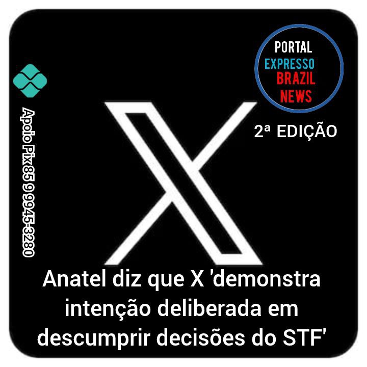 Anatel diz que X 'demonstra intenção deliberada em descumprir decisões do STF'