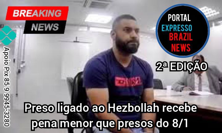 Preso ligado ao Hezbollah recebe pena menor que presos do 8/1