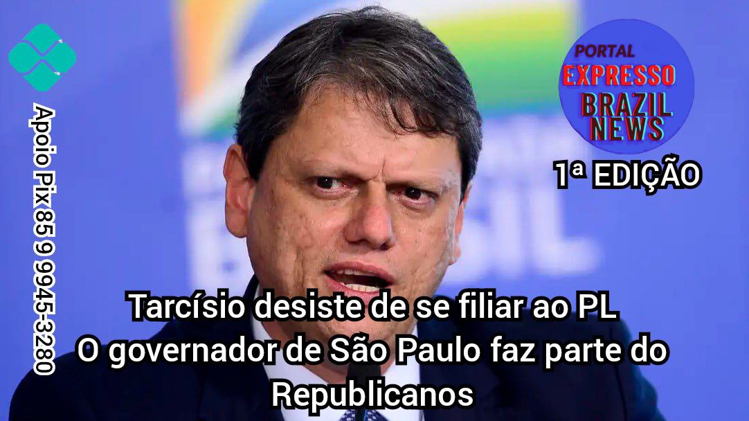 Tarcísio desiste de se filiar ao PL O governador de São Paulo faz parte do Republicanos