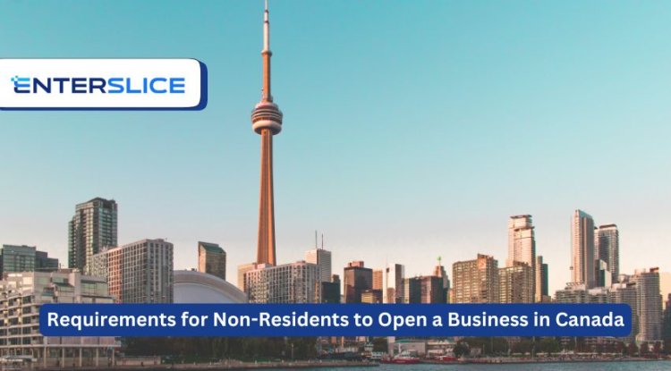 What Are the Requirements for Non-Residents to Open a Business in Canada?