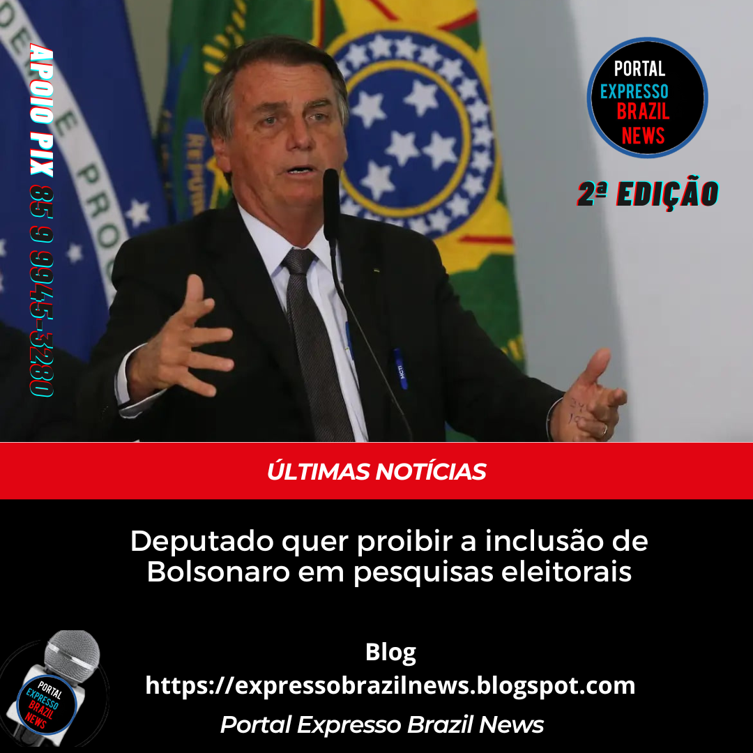 Deputado quer proibir a inclusão de Bolsonaro em pesquisas eleitorais