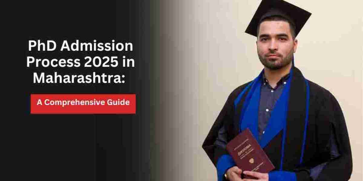 PhD Admission Process 2025 in Maharashtra: A Comprehensive Guide