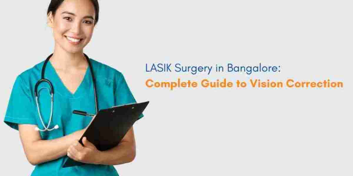 The Complete Guide to LASIK Surgery in Bangalore: Restore Your Perfect Vision