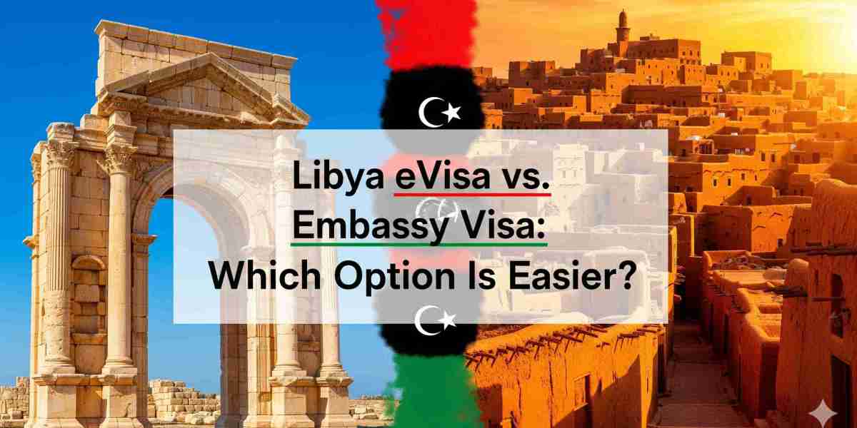 Libya eVisa vs. Embassy Visa: Which Option Is Easier?
